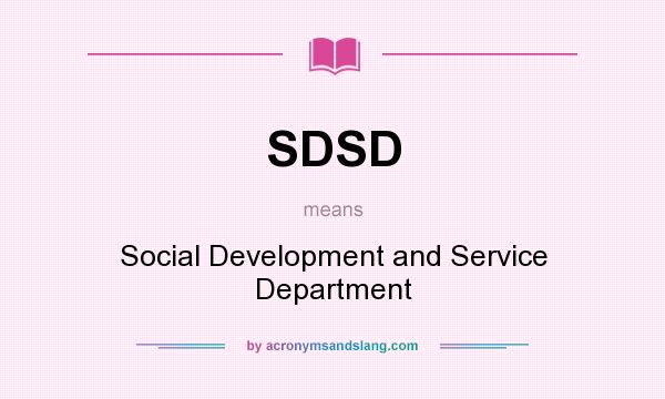 What does SDSD mean? It stands for Social Development and Service Department