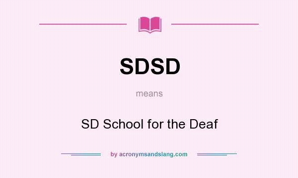 What does SDSD mean? It stands for SD School for the Deaf