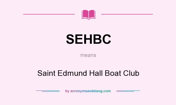 What does SEHBC mean? It stands for Saint Edmund Hall Boat Club