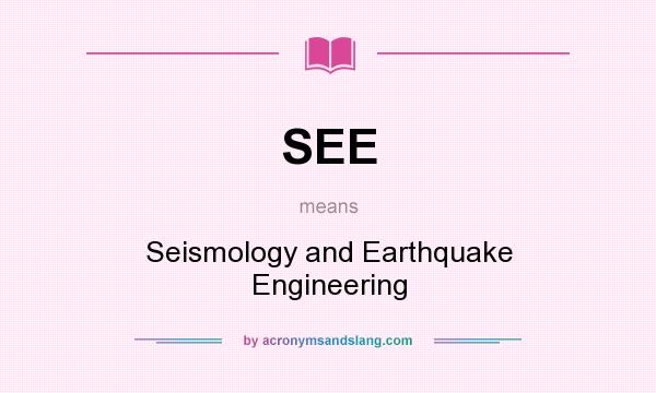 What does SEE mean? It stands for Seismology and Earthquake Engineering