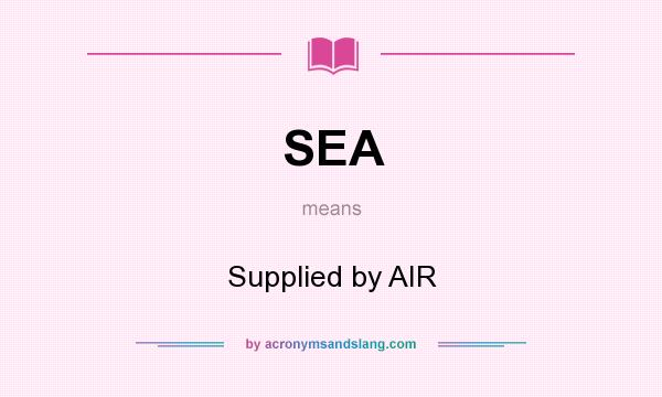 What does SEA mean? It stands for Supplied by AIR