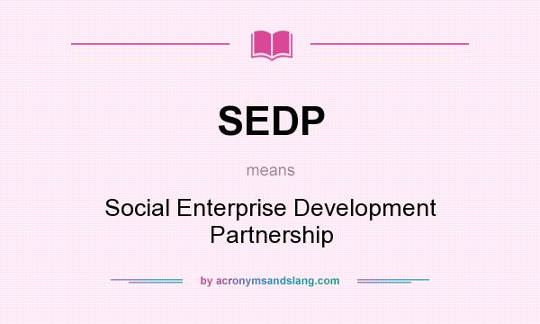 What does SEDP mean? It stands for Social Enterprise Development Partnership