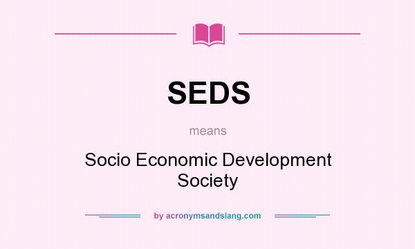 What does SEDS mean? It stands for Socio Economic Development Society