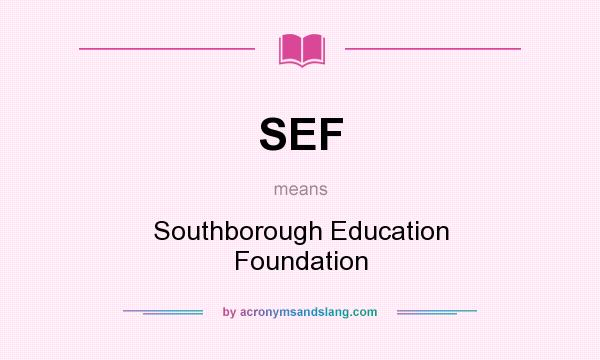 What does SEF mean? It stands for Southborough Education Foundation