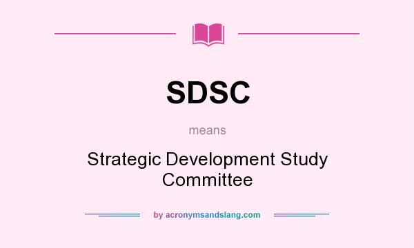 What does SDSC mean? It stands for Strategic Development Study Committee