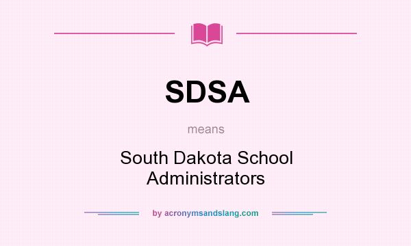 What does SDSA mean? It stands for South Dakota School Administrators