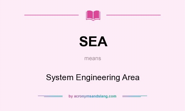 What does SEA mean? It stands for System Engineering Area