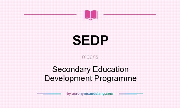 What does SEDP mean? It stands for Secondary Education Development Programme