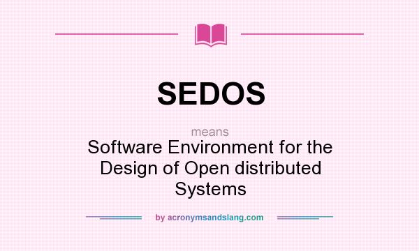 What does SEDOS mean? It stands for Software Environment for the Design of Open distributed Systems