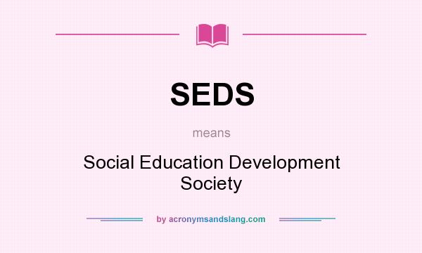What does SEDS mean? It stands for Social Education Development Society