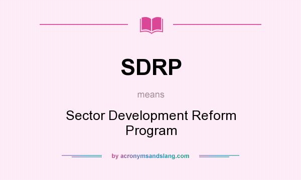 What does SDRP mean? It stands for Sector Development Reform Program