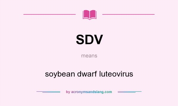 What does SDV mean? It stands for soybean dwarf luteovirus