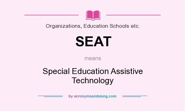What does SEAT mean? It stands for Special Education Assistive Technology