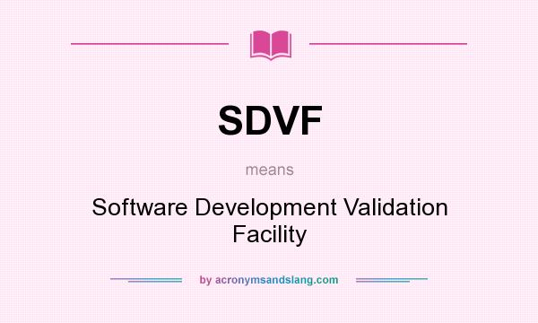 What does SDVF mean? It stands for Software Development Validation Facility