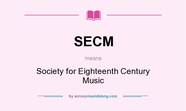 What does SECM mean? It stands for Society for Eighteenth Century Music