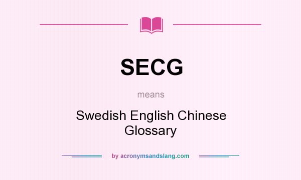 What does SECG mean? It stands for Swedish English Chinese Glossary