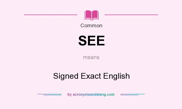 What does SEE mean? It stands for Signed Exact English