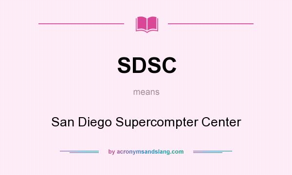 What does SDSC mean? It stands for San Diego Supercompter Center