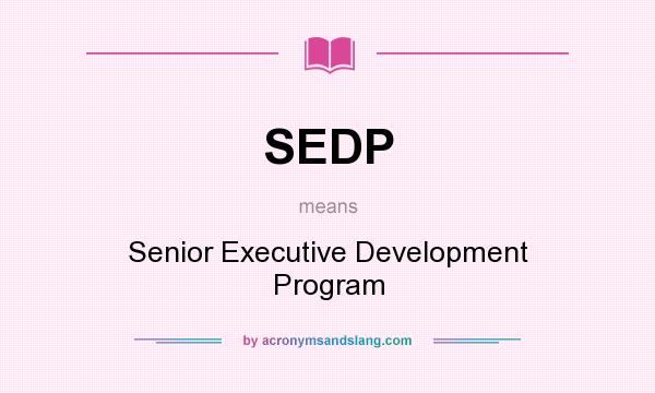 What does SEDP mean? It stands for Senior Executive Development Program