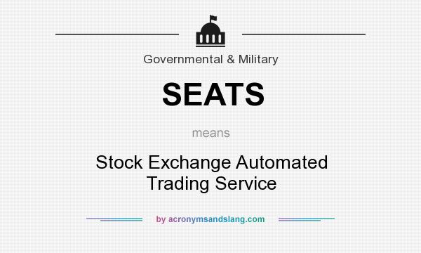 What does SEATS mean? It stands for Stock Exchange Automated Trading Service