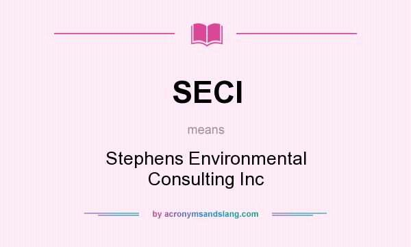 What does SECI mean? It stands for Stephens Environmental Consulting Inc