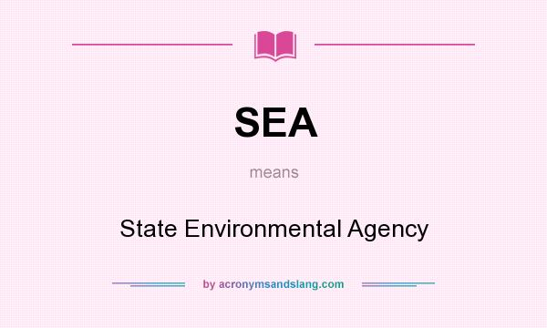What does SEA mean? It stands for State Environmental Agency