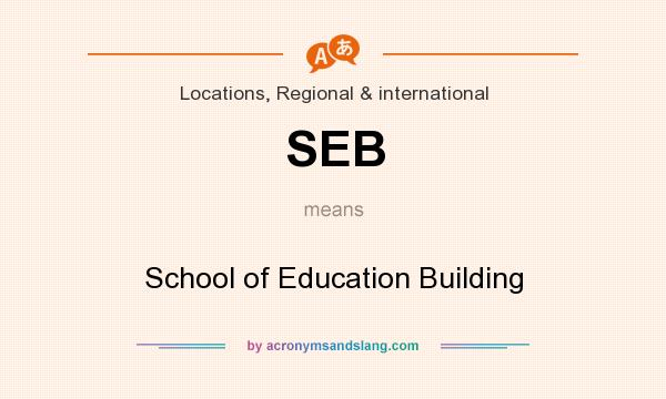 What does SEB mean? It stands for School of Education Building