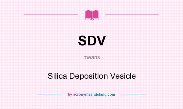 What does SDV mean? It stands for Silica Deposition Vesicle