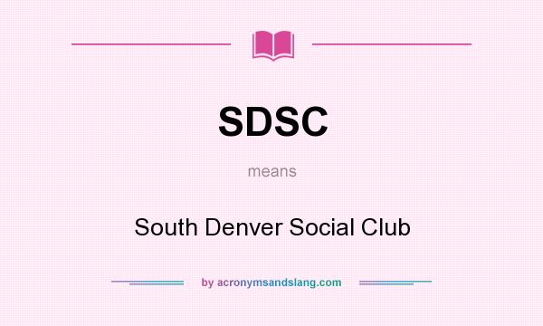 What does SDSC mean? It stands for South Denver Social Club