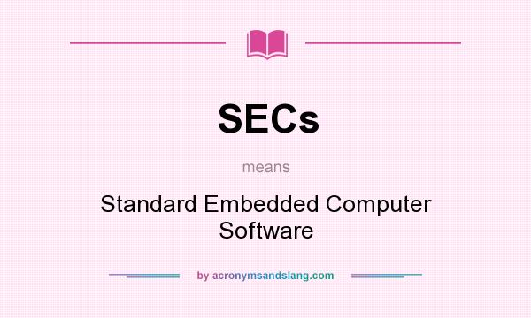 What does SECs mean? It stands for Standard Embedded Computer Software