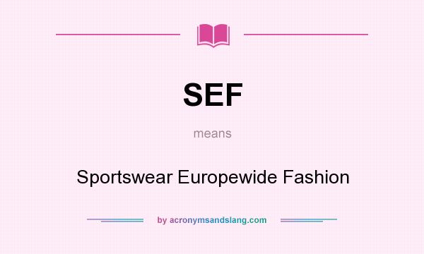 What does SEF mean? It stands for Sportswear Europewide Fashion