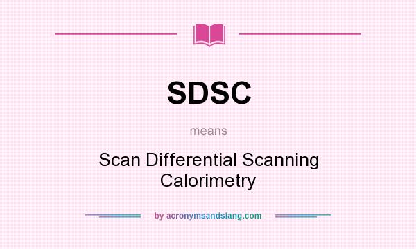 What does SDSC mean? It stands for Scan Differential Scanning Calorimetry