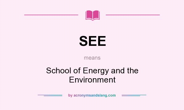 What does SEE mean? It stands for School of Energy and the Environment