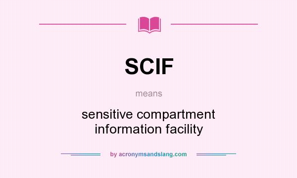What does SCIF mean? It stands for sensitive compartment information facility