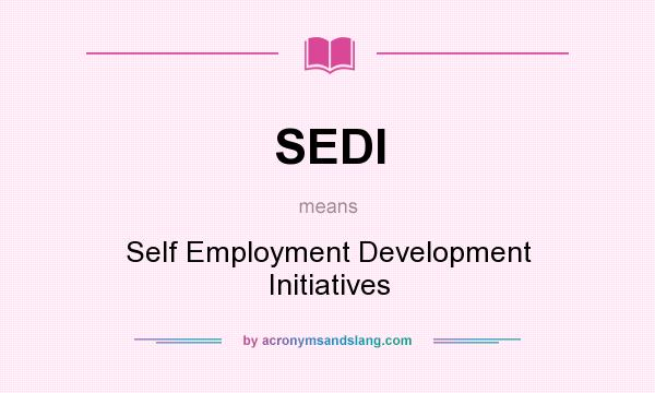 What does SEDI mean? It stands for Self Employment Development Initiatives