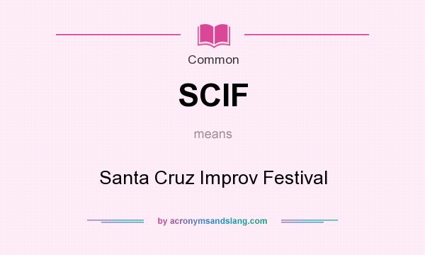 What does SCIF mean? It stands for Santa Cruz Improv Festival
