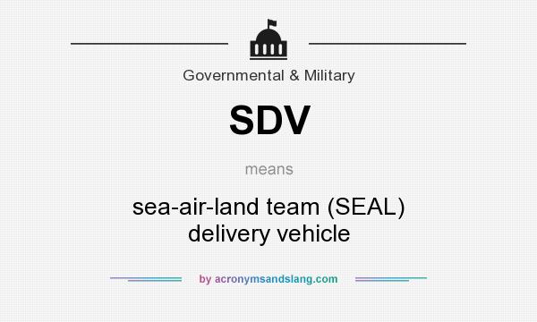 What does SDV mean? It stands for sea-air-land team (SEAL) delivery vehicle