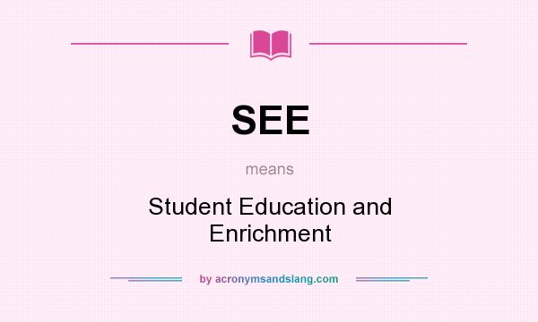 What does SEE mean? It stands for Student Education and Enrichment