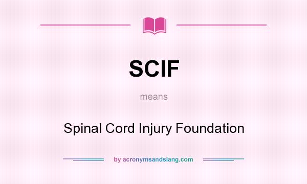 What does SCIF mean? It stands for Spinal Cord Injury Foundation