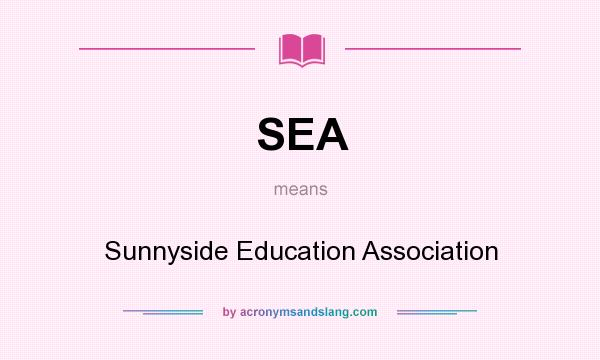 What does SEA mean? It stands for Sunnyside Education Association
