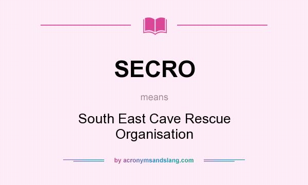 What does SECRO mean? It stands for South East Cave Rescue Organisation