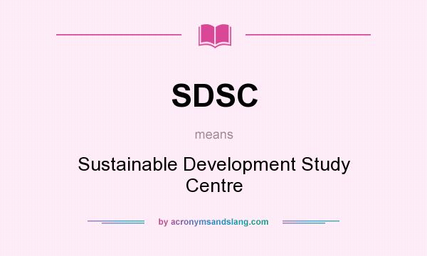 What does SDSC mean? It stands for Sustainable Development Study Centre