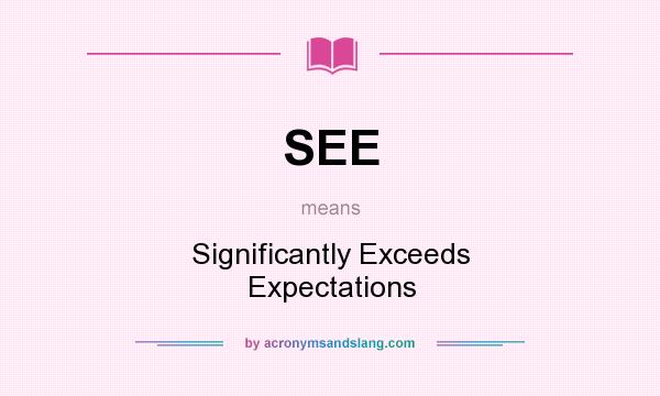 What does SEE mean? It stands for Significantly Exceeds Expectations