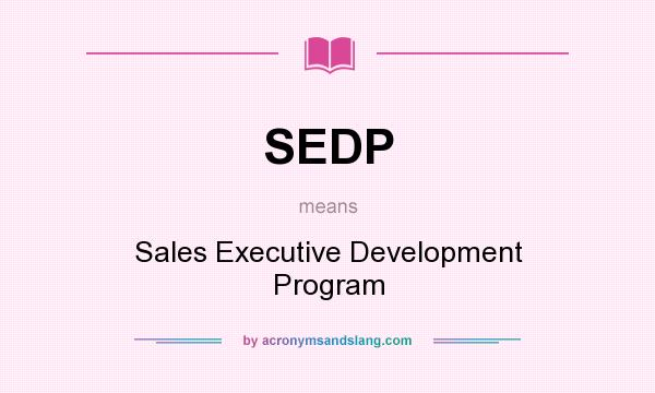 What does SEDP mean? It stands for Sales Executive Development Program