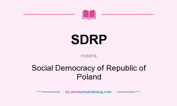 What does SDRP mean? It stands for Social Democracy of Republic of Poland