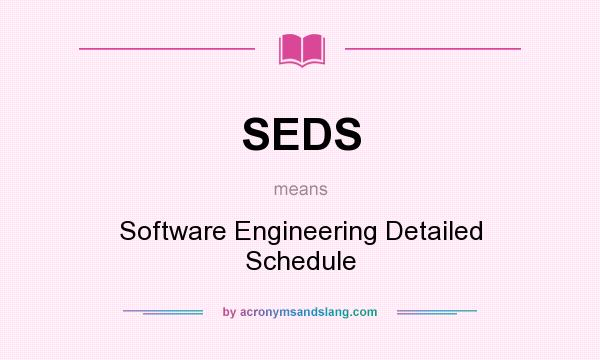 What does SEDS mean? It stands for Software Engineering Detailed Schedule