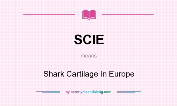 What does SCIE mean? It stands for Shark Cartilage In Europe