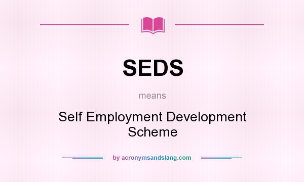 What does SEDS mean? It stands for Self Employment Development Scheme