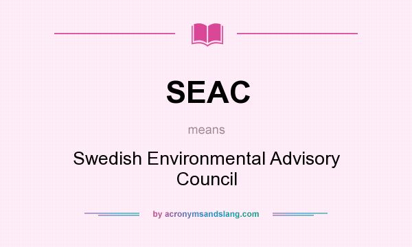 What does SEAC mean? It stands for Swedish Environmental Advisory Council