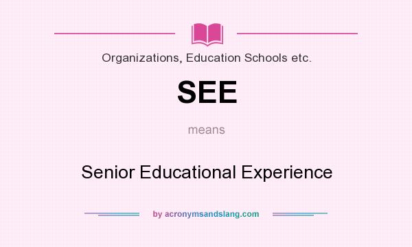 What does SEE mean? It stands for Senior Educational Experience